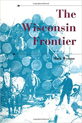 The Wisconsin Frontier by Mark Wyman