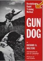gun dog:
                    revolutionary rapid training method by Richard A.
                    Wolters