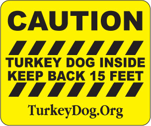 CAUTION - TURKEY DOGS INSIDE